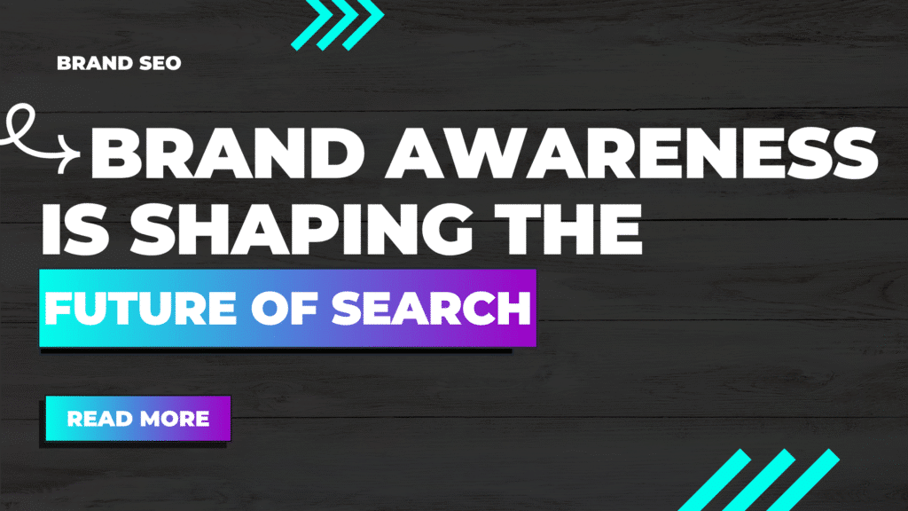 Brand Awareness Shaping The Future Of Search