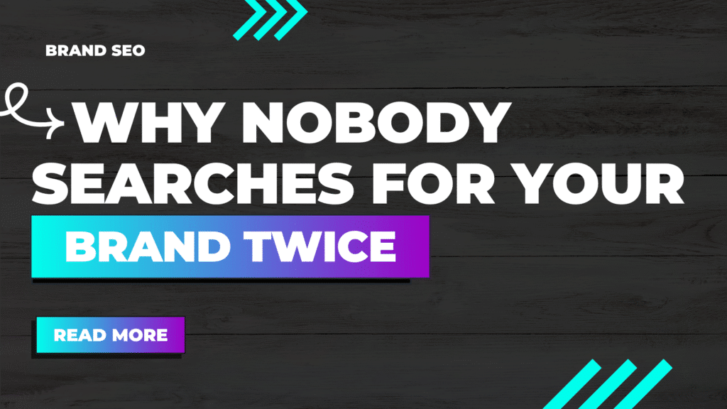 Why Nobody Searches For Your Brand Twice